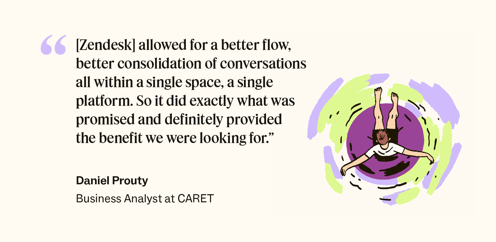 A quote from Daniel Prouty talking about the benefits of Zendesk.