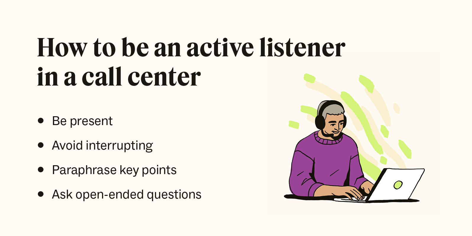 Be an active listener in a call center by being present, paraphrasing, asking questions, and not interrupting.