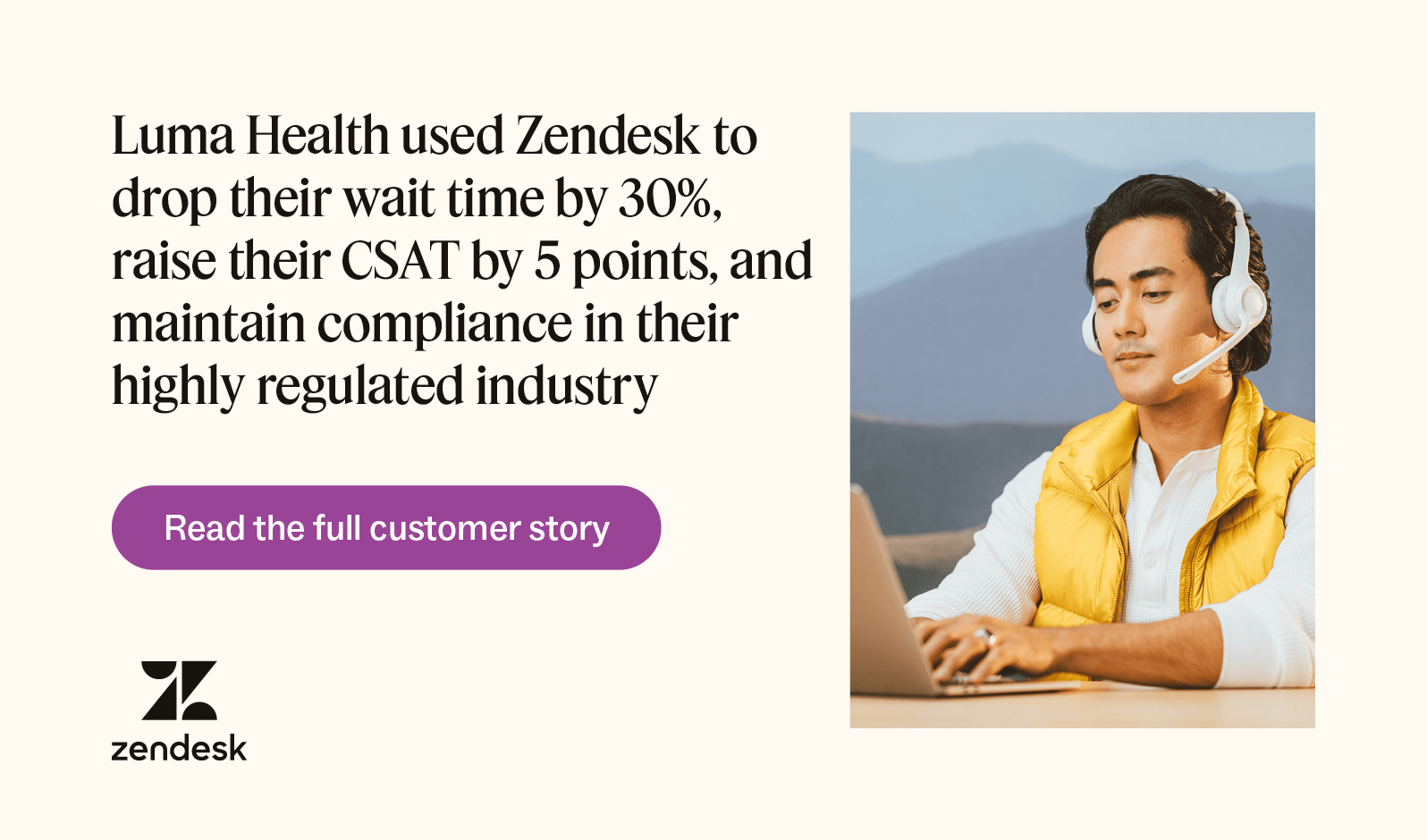 Luma Health used Zendesk to drop their wait time by 30 percent, raise their CSAT by 5 points, and maintain compliance in their highly regulated industry.