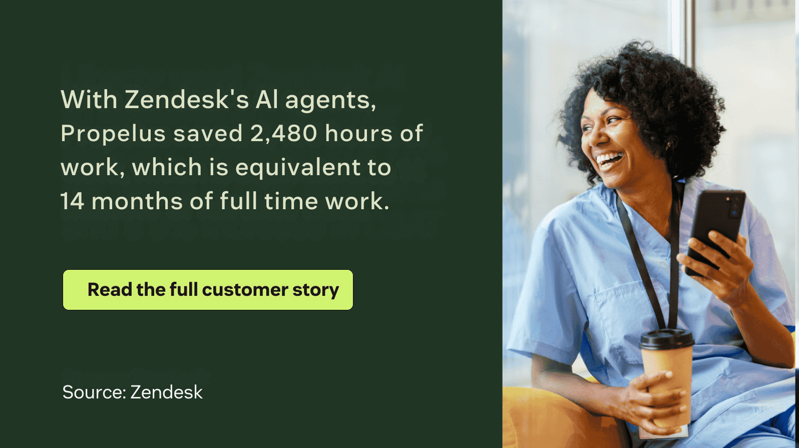 With Zendesk's AI agents, Propelus saved 2,480 hours of work, which is equivalent to 14 months of full time work.