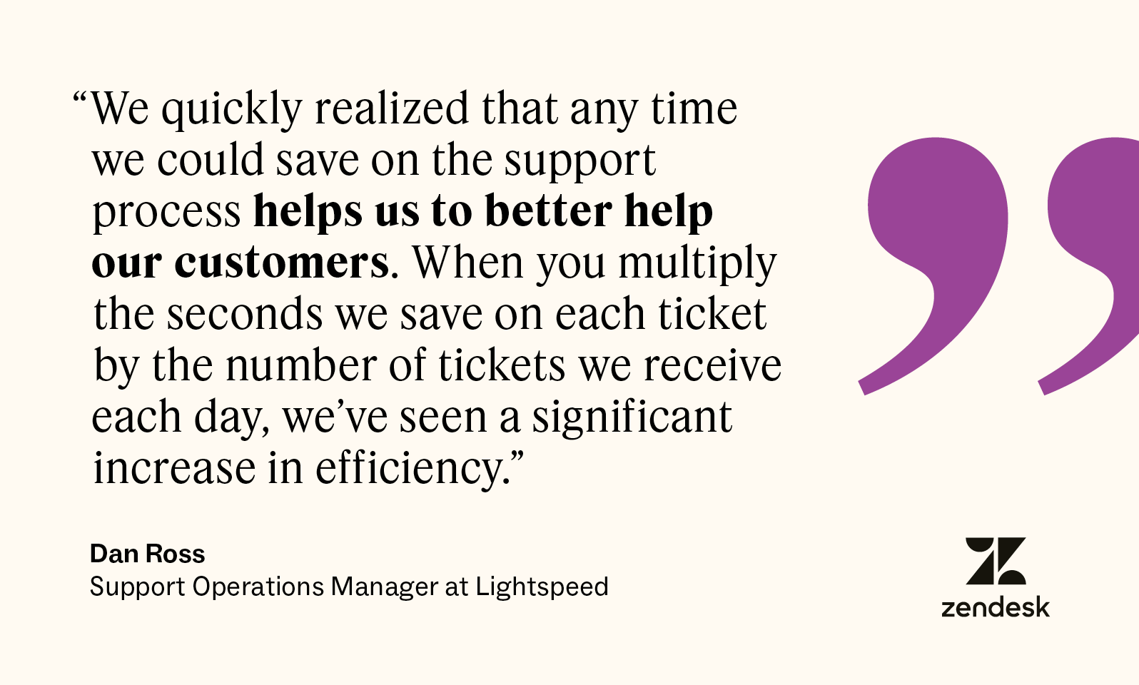 A quote from Dan Ross, a support operations manager at Lightspeed, details how Zendesk has helped improve its support process.