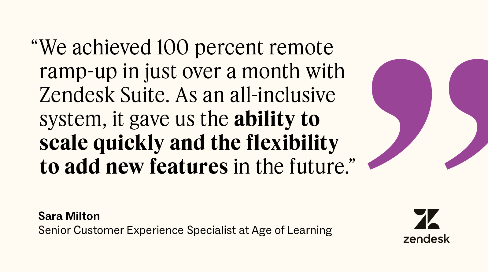A quote from Sara Milton, a senior customer experience specialist at Age of Learning, details how Zendesk is a flexible tool that scales quickly.