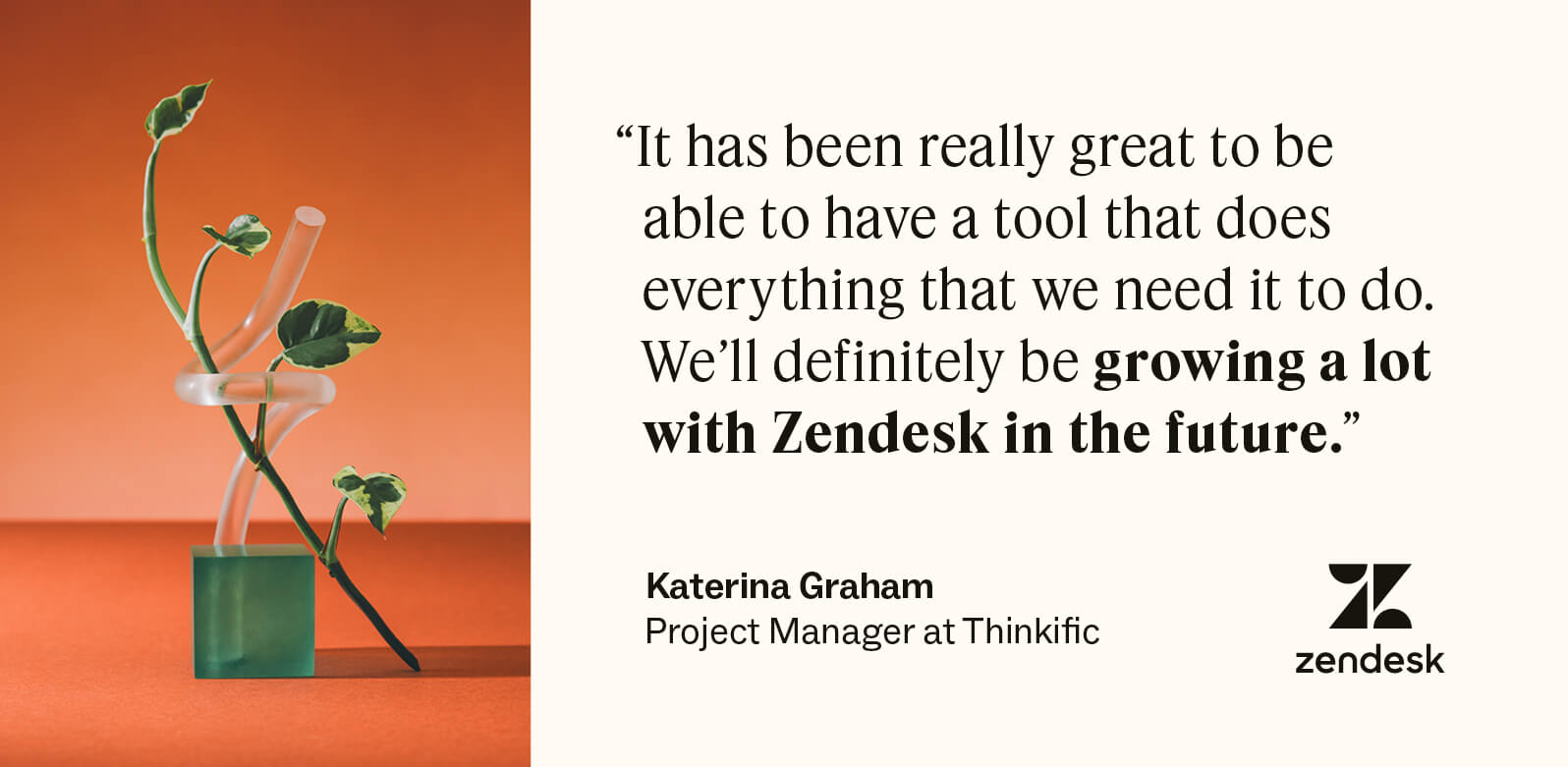 A quote from Katerina Graham on how Zendesk helps Thinkific.